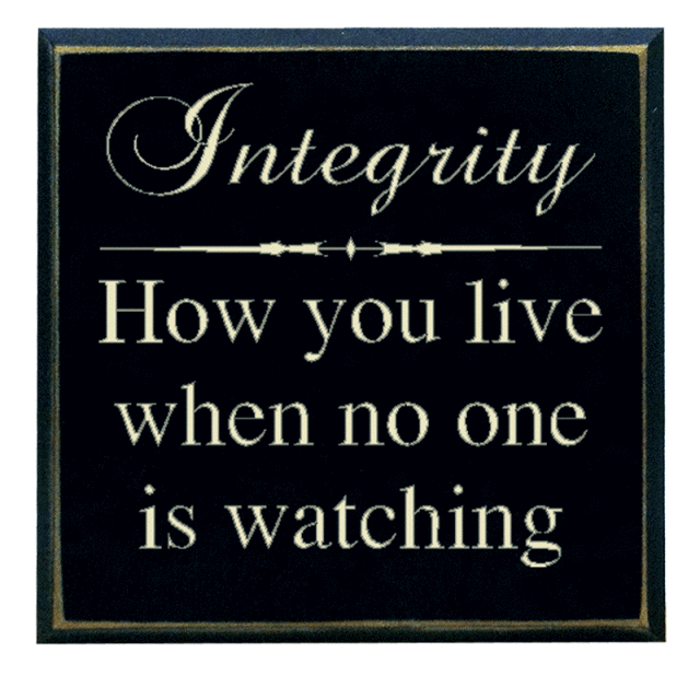 "Integrity: How you live when no one is watching"
